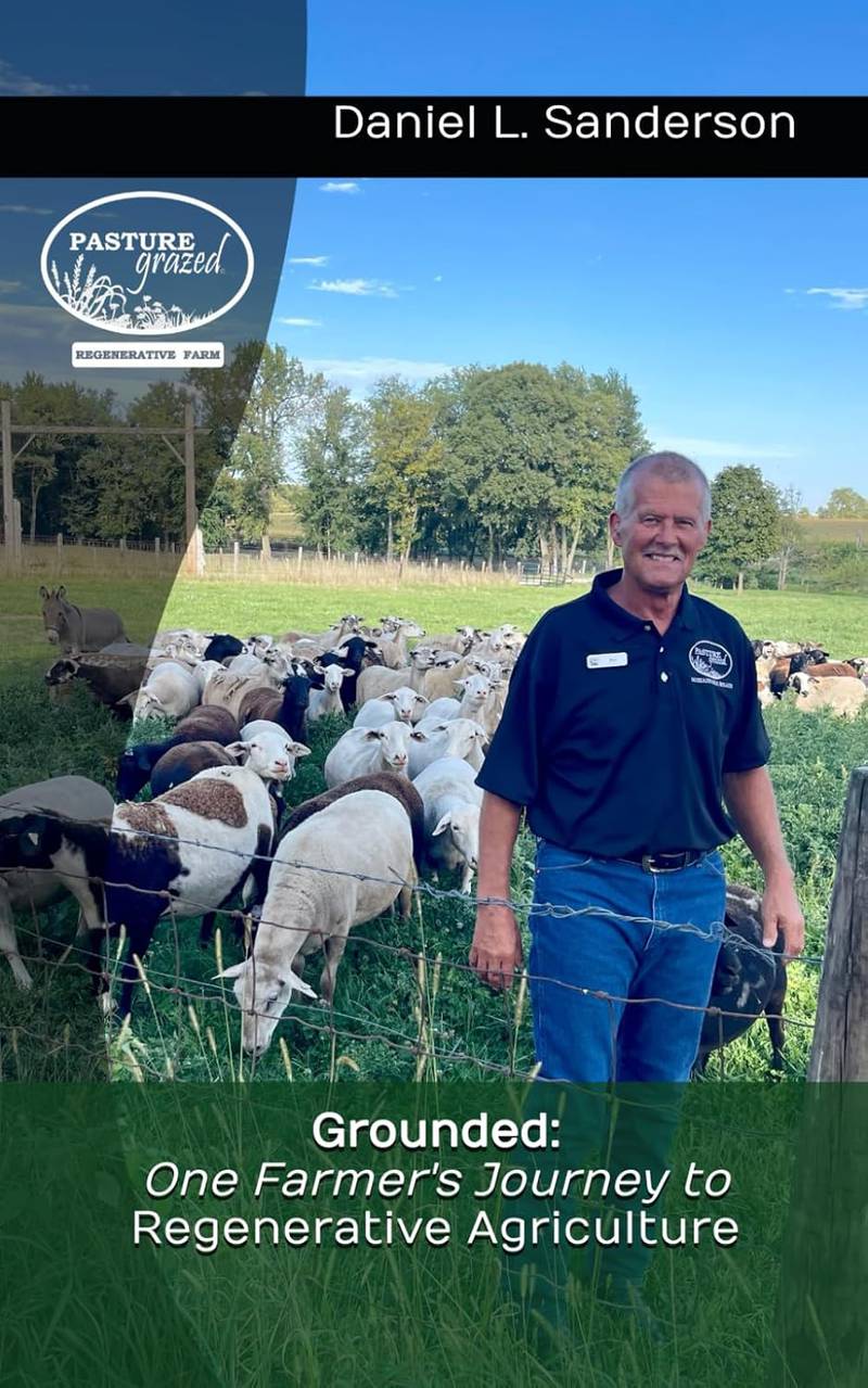 Dan Sanderson wrote a book to help his customers understand the regenerative farming practices he uses on his farm in DeKalb County in northern Illinois.